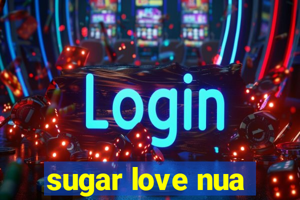 sugar love nua